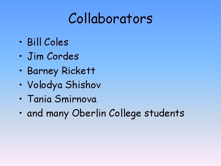 Collaborators • • • Bill Coles Jim Cordes Barney Rickett Volodya Shishov Tania Smirnova