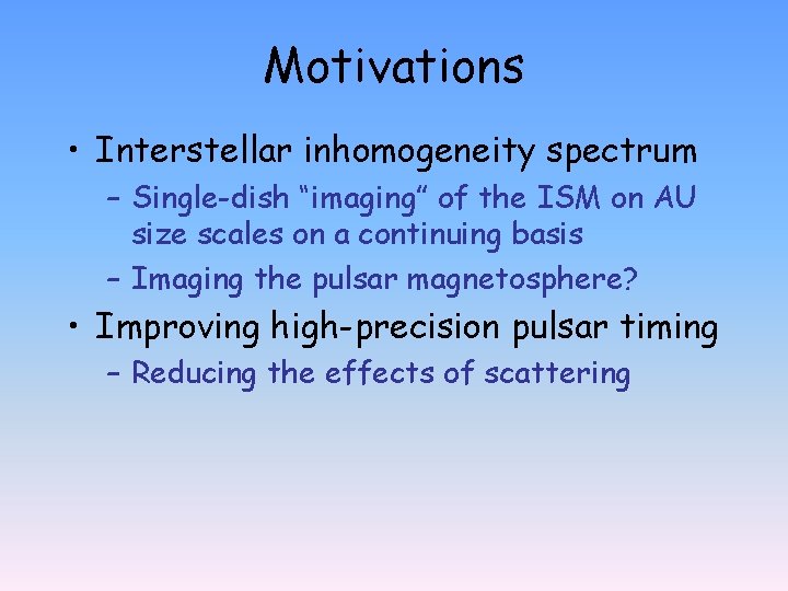 Motivations • Interstellar inhomogeneity spectrum – Single-dish “imaging” of the ISM on AU size