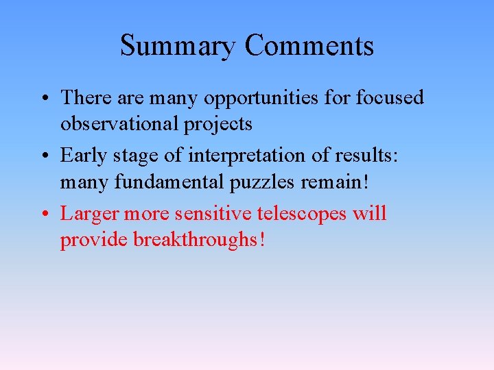 Summary Comments • There are many opportunities for focused observational projects • Early stage