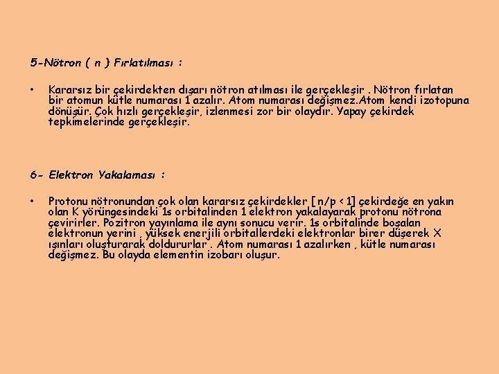 5 -Nötron ( n ) Fırlatılması : • Kararsız bir çekirdekten dışarı nötron atılması