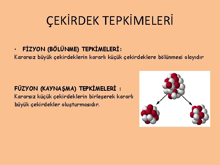 ÇEKİRDEK TEPKİMELERİ • FİZYON (BÖLÜNME) TEPKİMELERİ: Kararsız büyük çekirdeklerin kararlı küçük çekirdeklere bölünmesi olayıdır