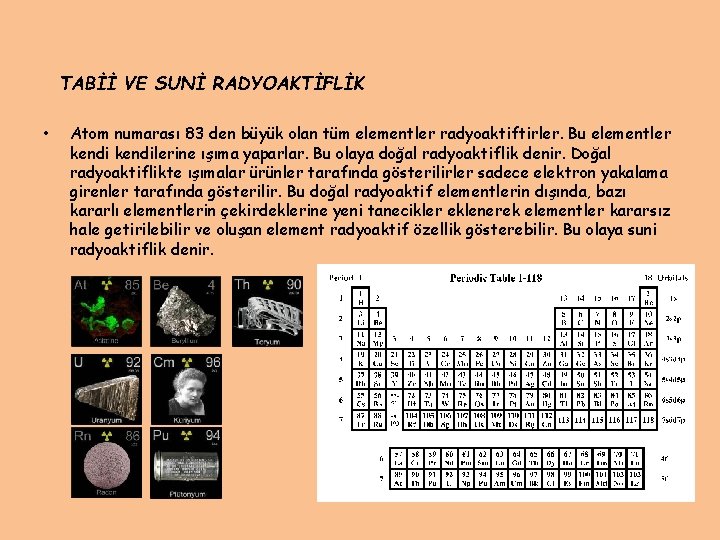 TABİİ VE SUNİ RADYOAKTİFLİK • Atom numarası 83 den büyük olan tüm elementler radyoaktiftirler.