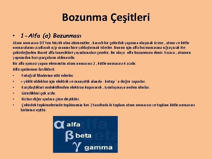 Bozunma Çeşitleri • 1 -Alfa (α) Bozunması Atom numarası 83’ ten büyük olan elementler