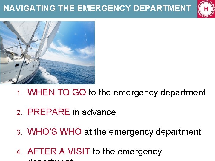 NAVIGATING THE EMERGENCY DEPARTMENT 1. WHEN TO GO to the emergency department 2. PREPARE