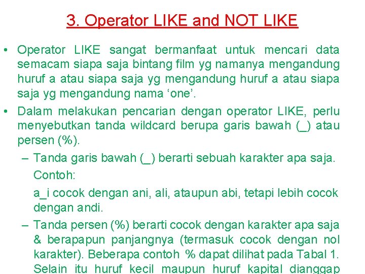 3. Operator LIKE and NOT LIKE • Operator LIKE sangat bermanfaat untuk mencari data