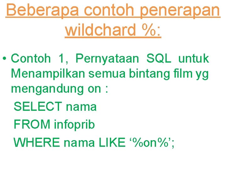 Beberapa contoh penerapan wildchard %: • Contoh 1, Pernyataan SQL untuk Menampilkan semua bintang