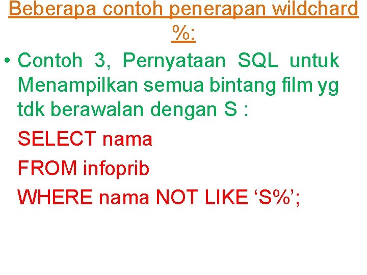 Beberapa contoh penerapan wildchard %: • Contoh 3, Pernyataan SQL untuk Menampilkan semua bintang