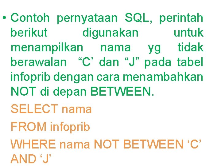  • Contoh pernyataan SQL, perintah berikut digunakan untuk menampilkan nama yg tidak berawalan