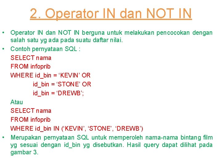 2. Operator IN dan NOT IN • Operator IN dan NOT IN berguna untuk