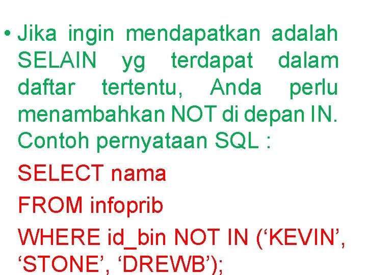  • Jika ingin mendapatkan adalah SELAIN yg terdapat dalam daftar tertentu, Anda perlu