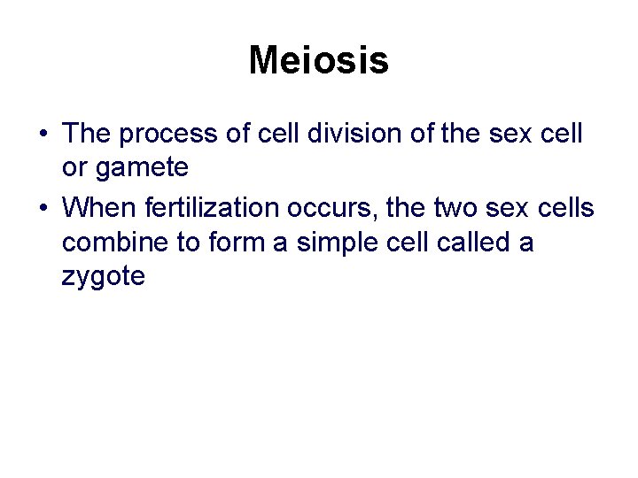 Meiosis • The process of cell division of the sex cell or gamete •