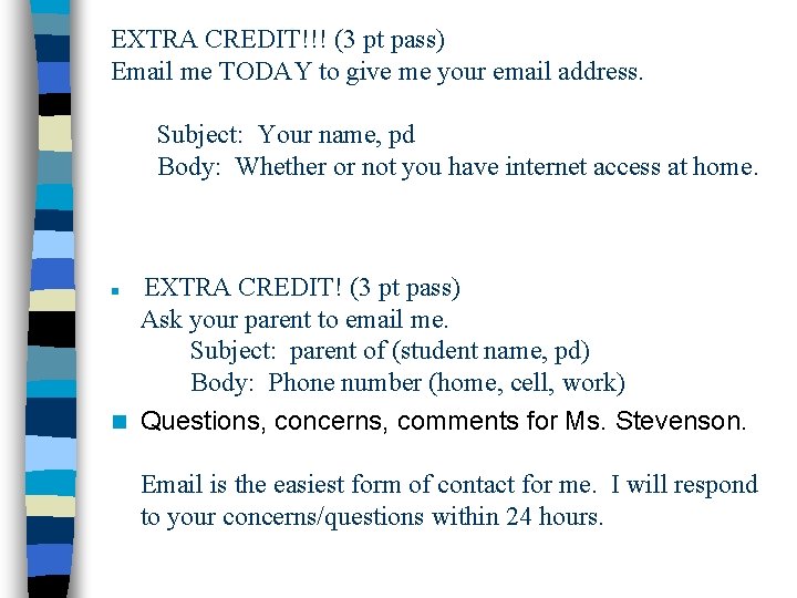 EXTRA CREDIT!!! (3 pt pass) Email me TODAY to give me your email address.