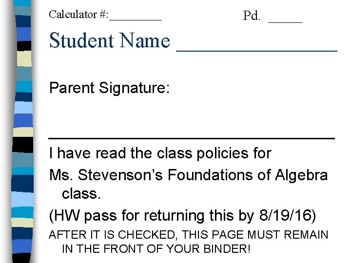 Calculator #: _____ Pd. _____ Student Name ________ Parent Signature: _________________ I have read