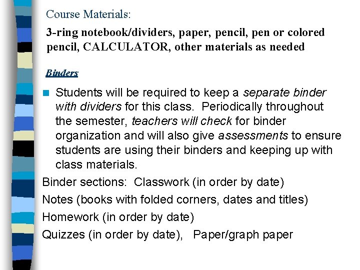 Course Materials: 3 -ring notebook/dividers, paper, pencil, pen or colored pencil, CALCULATOR, other materials