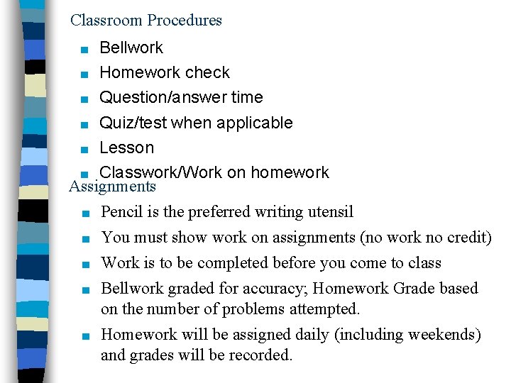 Classroom Procedures Bellwork ■ Homework check ■ Question/answer time ■ Quiz/test when applicable ■