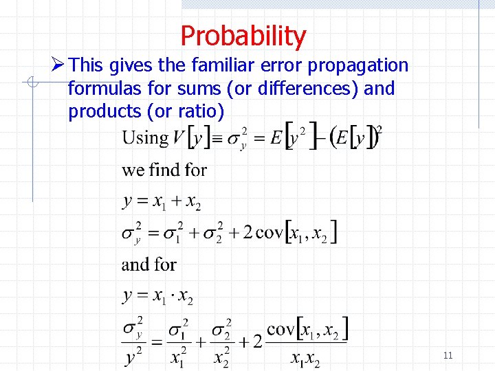 Probability Ø This gives the familiar error propagation formulas for sums (or differences) and