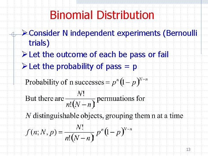 Binomial Distribution Ø Consider N independent experiments (Bernoulli trials) Ø Let the outcome of