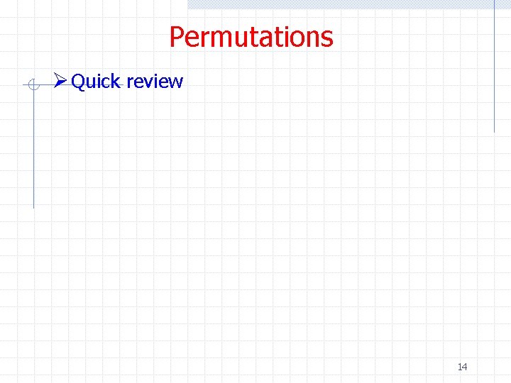 Permutations Ø Quick review 14 