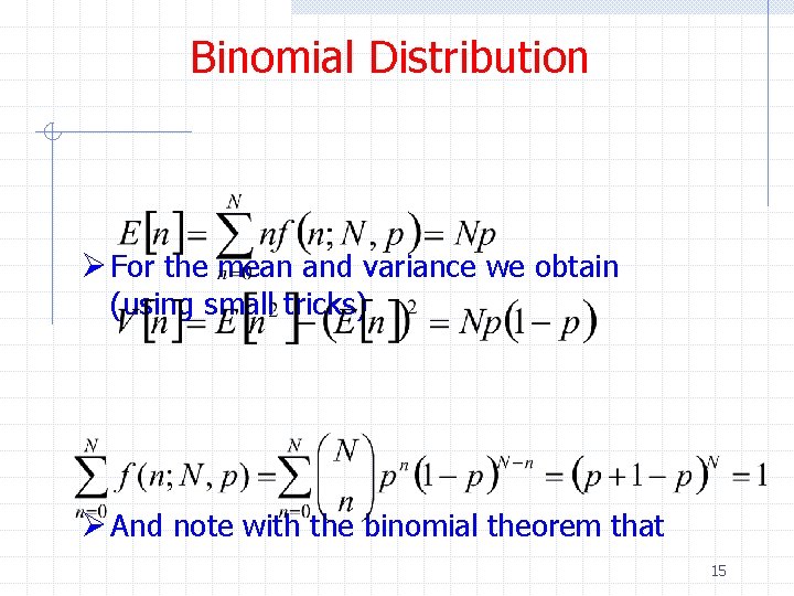 Binomial Distribution Ø For the mean and variance we obtain (using small tricks) Ø