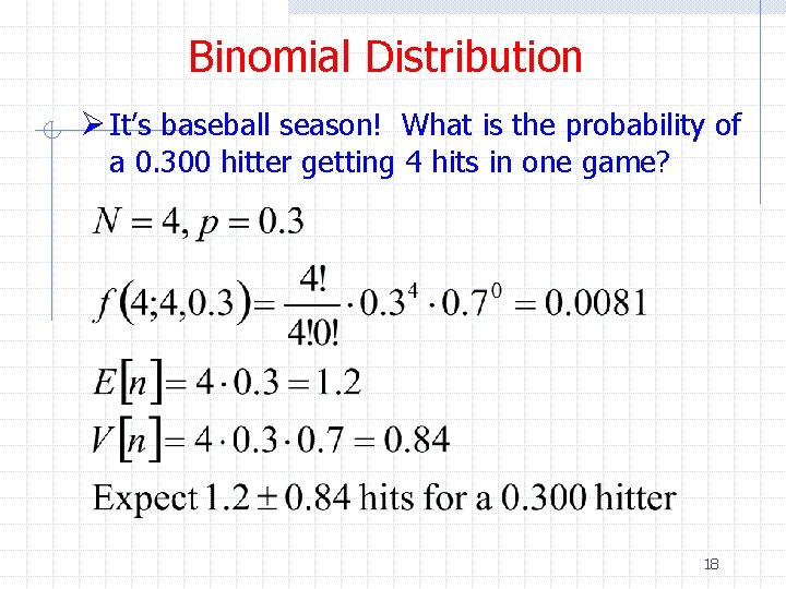 Binomial Distribution Ø It’s baseball season! What is the probability of a 0. 300