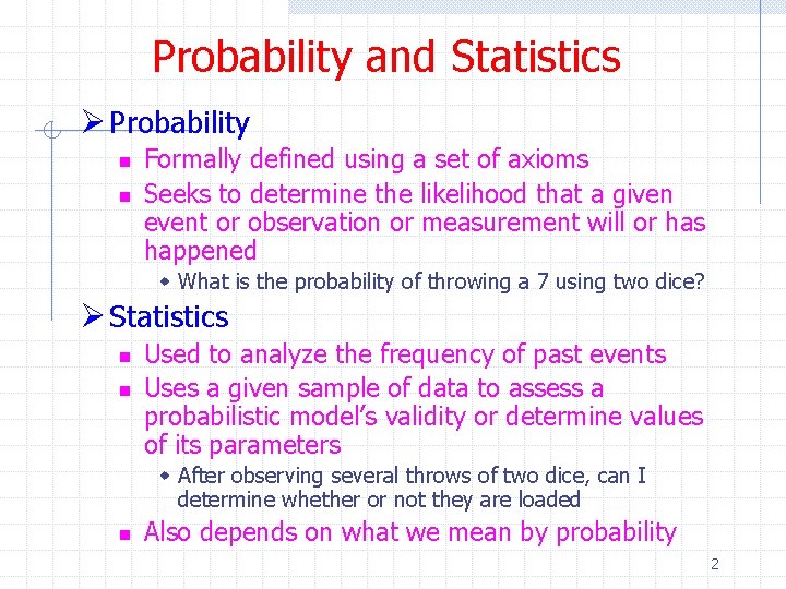 Probability and Statistics Ø Probability n n Formally defined using a set of axioms