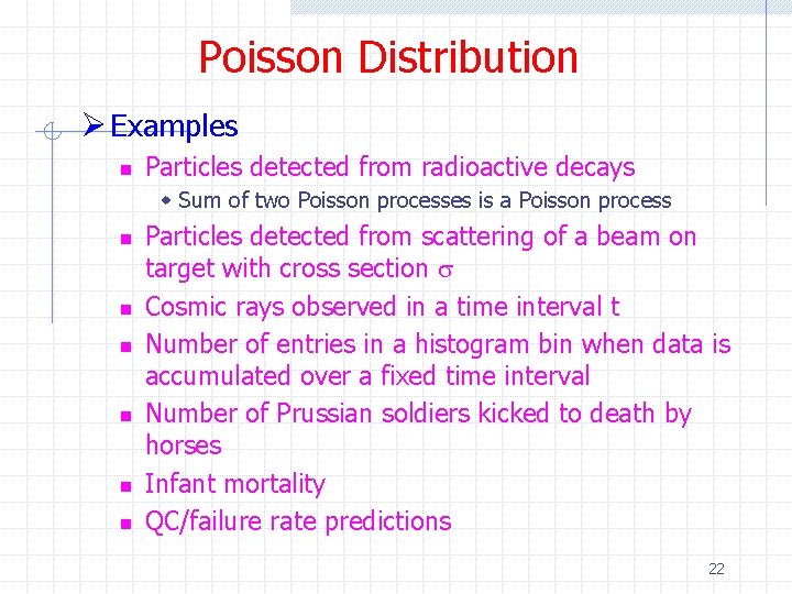 Poisson Distribution Ø Examples n Particles detected from radioactive decays w Sum of two