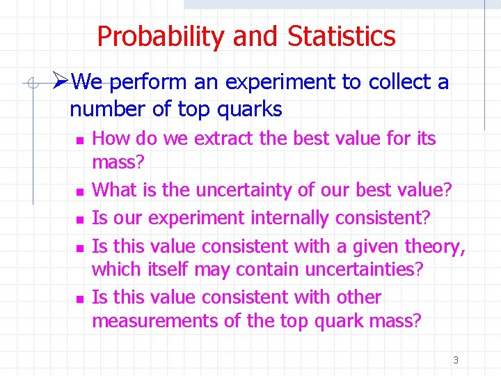 Probability and Statistics ØWe perform an experiment to collect a number of top quarks