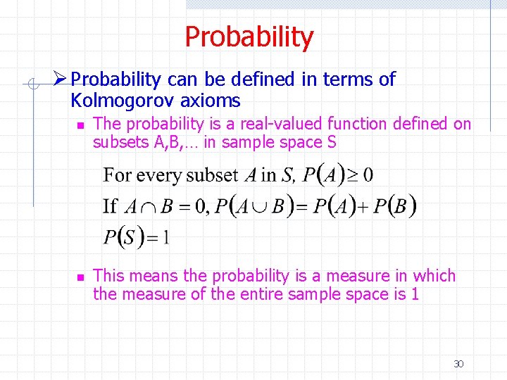 Probability Ø Probability can be defined in terms of Kolmogorov axioms n n The