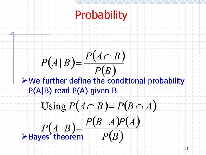 Probability Ø We further define the conditional probability P(A|B) read P(A) given B Ø