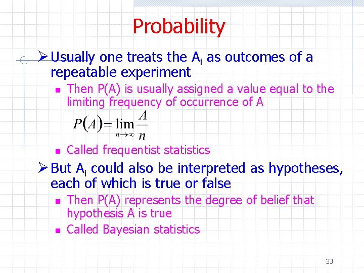 Probability Ø Usually one treats the Ai as outcomes of a repeatable experiment n