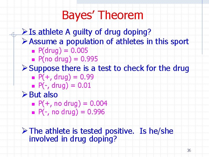 Bayes’ Theorem Ø Is athlete A guilty of drug doping? Ø Assume a population
