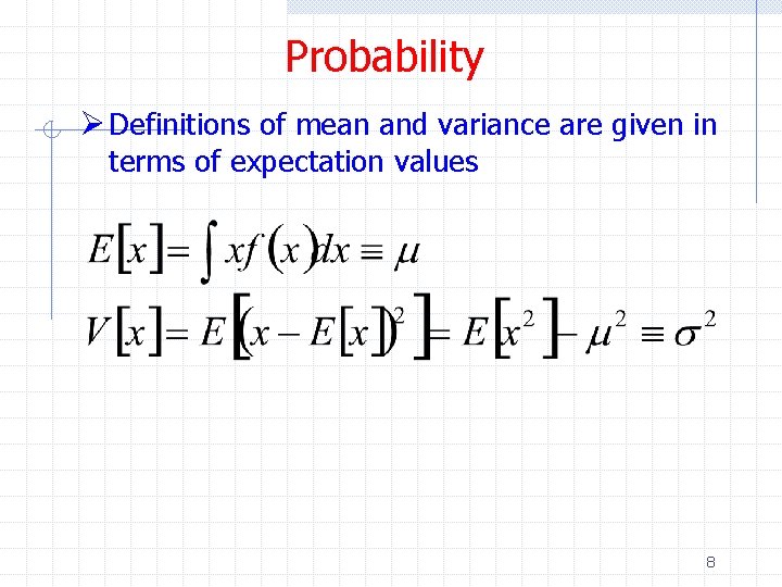 Probability Ø Definitions of mean and variance are given in terms of expectation values