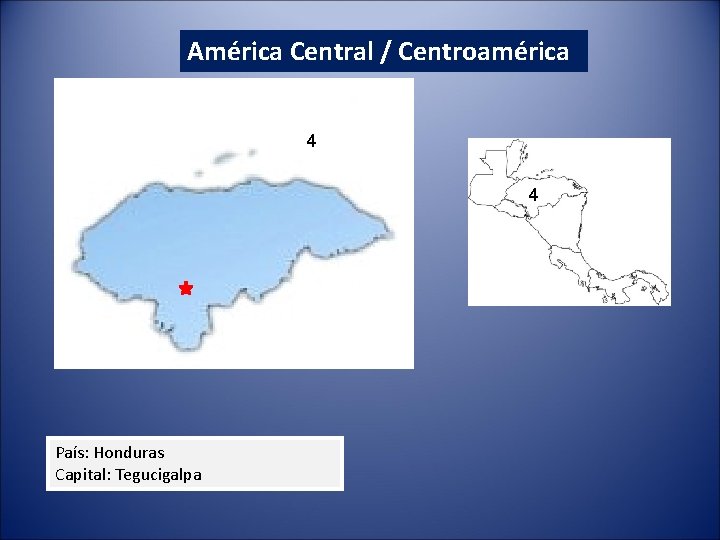 América Central / Centroamérica 4 4 País: Honduras Capital: Tegucigalpa América Central / Centroamérica 4 4 País: Honduras Capital: Tegucigalpa