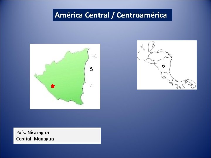 América Central / Centroamérica 5 País: Nicaragua Capital: Managua 5 