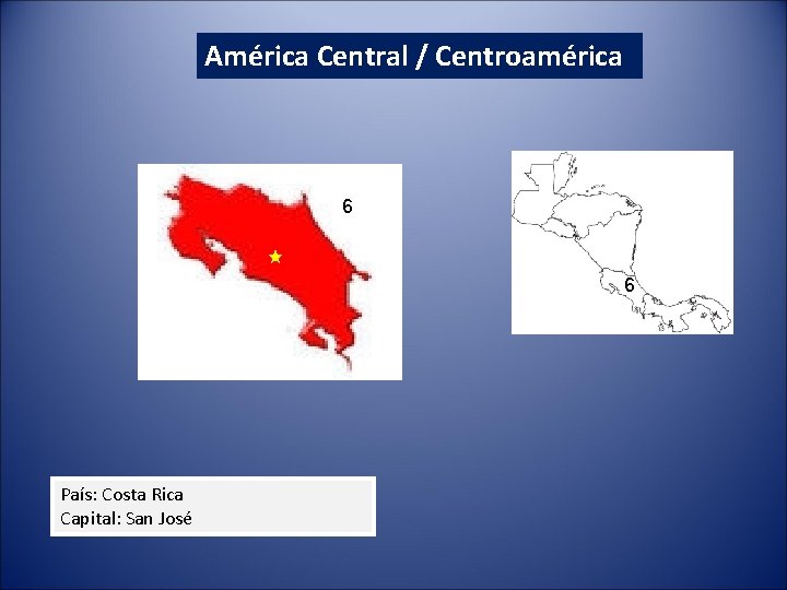 América Central / Centroamérica 6 6 País: Costa Rica Capital: San José 