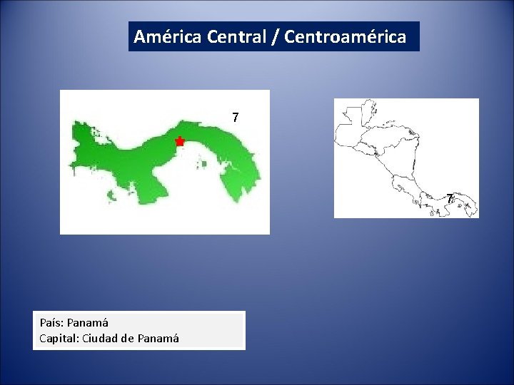 América Central / Centroamérica 7 7 País: Panamá Capital: Ciudad de Panamá 
