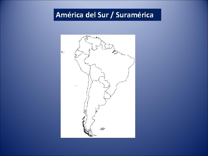 América del Sur / Suramérica América del Sur / Suramérica