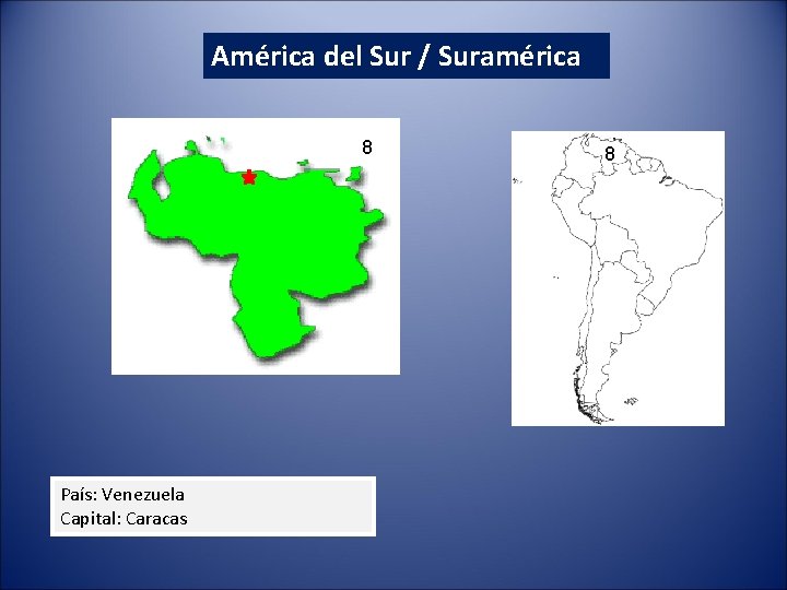 América del Sur / Suramérica 8 País: Venezuela Capital: Caracas 8 América del Sur / Suramérica 8 País: Venezuela Capital: Caracas 8