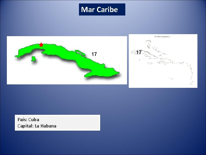 Mar Caribe 17 País: Cuba Capital: La Habana 17 