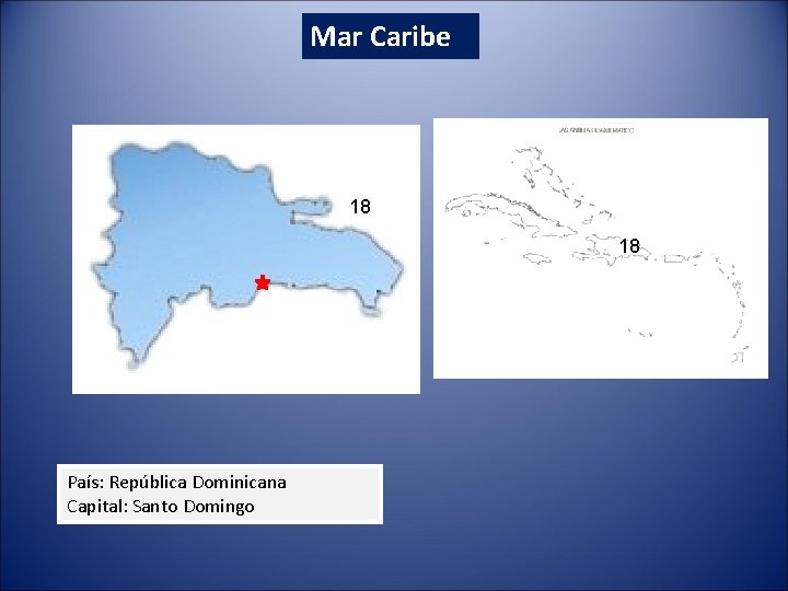 Mar Caribe 18 18 País: República Dominicana Capital: Santo Domingo 