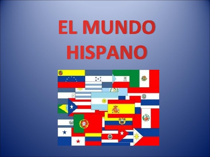 EL MUNDO HISPANO EL MUNDO HISPANO