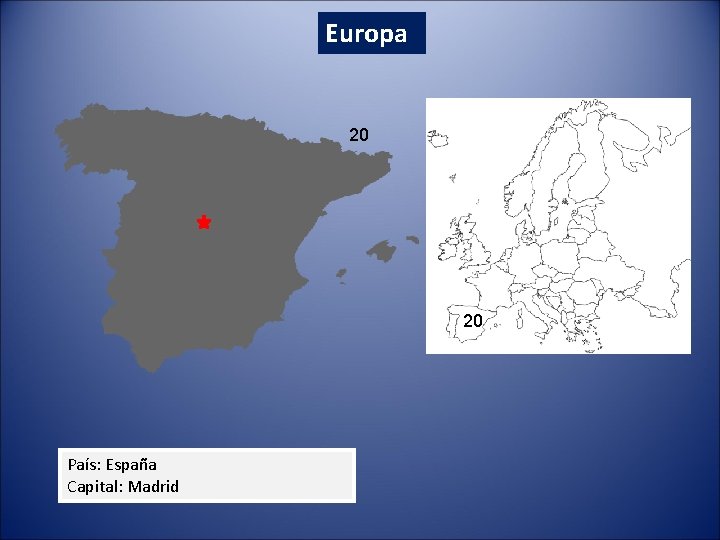 Europa 20 20 País: España Capital: Madrid 