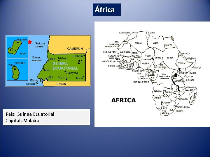 África 21 País: Guinea Ecuatorial Capital: Malabo 