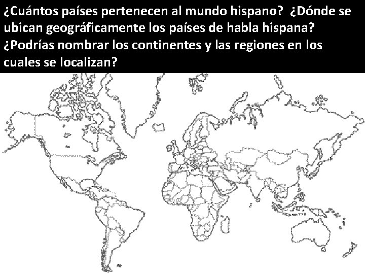 ¿Cuántos países pertenecen al mundo hispano? ¿Dónde se ubican geográficamente los países de habla ¿Cuántos países pertenecen al mundo hispano? ¿Dónde se ubican geográficamente los países de habla