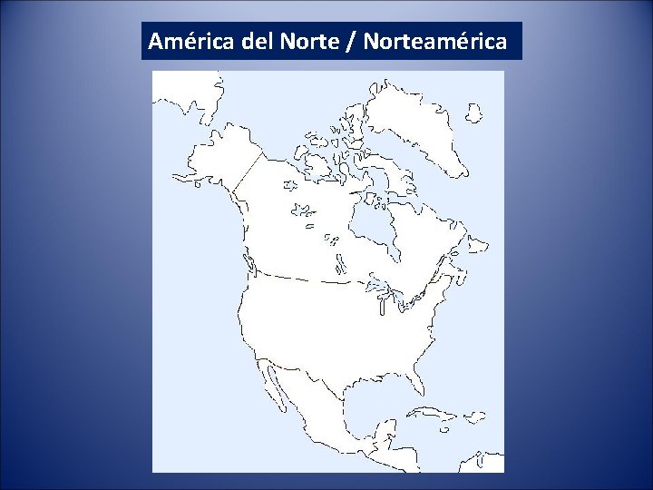 América del Norte / Norteamérica América del Norte / Norteamérica