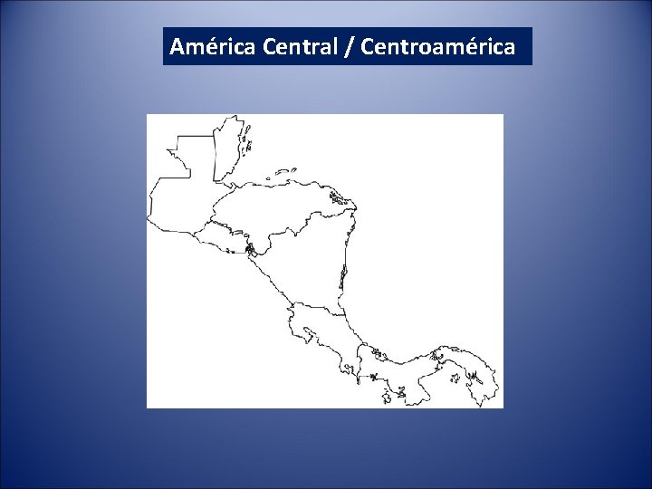 América Central / Centroamérica América Central / Centroamérica