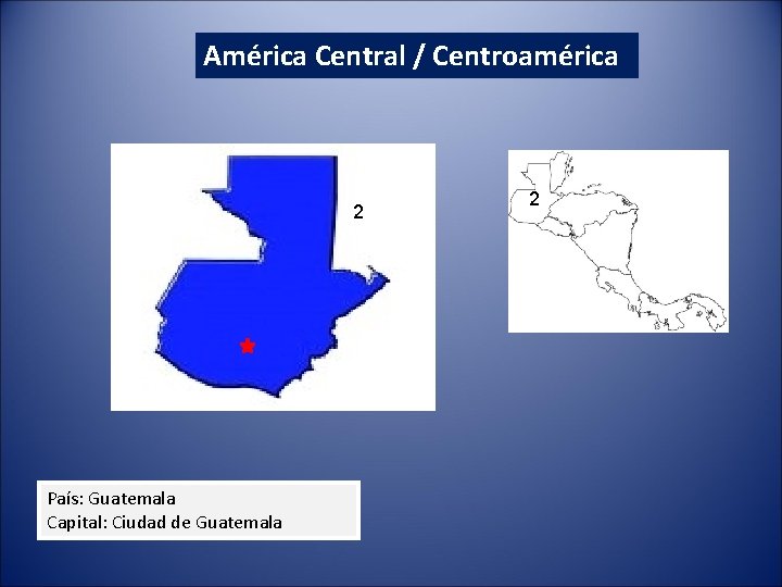 América Central / Centroamérica 2 País: Guatemala Capital: Ciudad de Guatemala 2 