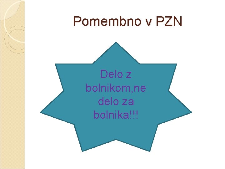 Pomembno v PZN Delo z bolnikom, ne delo za bolnika!!! 