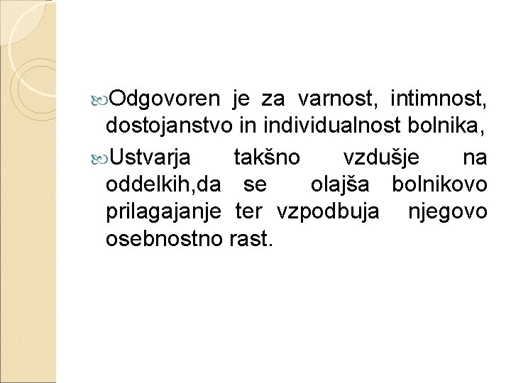  Odgovoren je za varnost, intimnost, dostojanstvo in individualnost bolnika, Ustvarja takšno vzdušje na