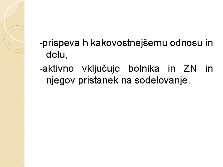 -prispeva h kakovostnejšemu odnosu in delu, -aktivno vključuje bolnika in ZN in njegov pristanek